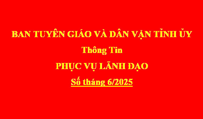 Thông tin phục vụ Lãnh đạo, số tháng 06/2025 